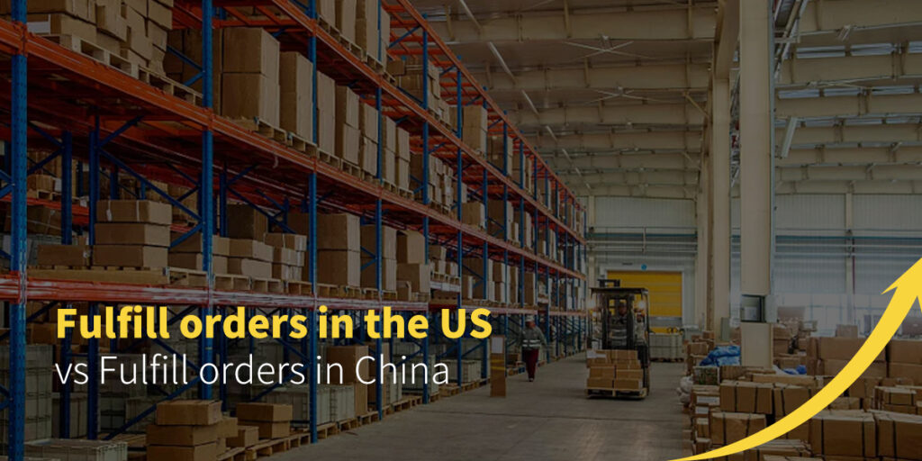 Fulfill orders in the US vs Fulfill orders in China