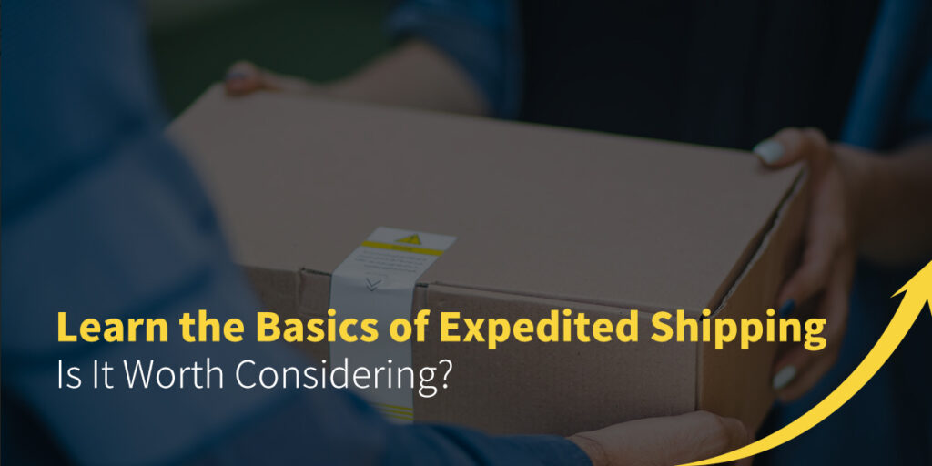 Learn the basics of expedited shipping