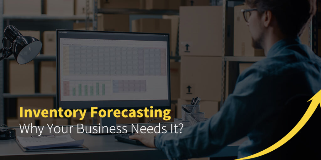 Inventory Forecasting - Why Your Business Needs it?