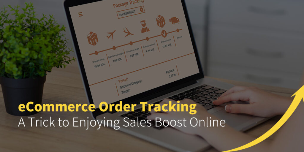 eCommerce Order Tracking - A Trick to Enjoying Sales Boost Online