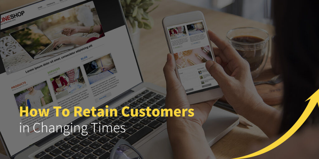 How to Retain Customers in Changing Times