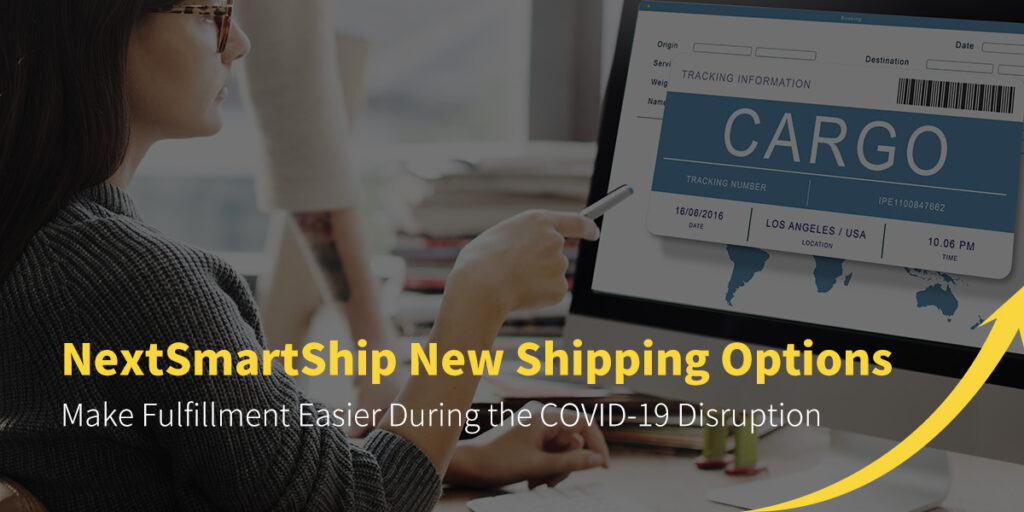 NextSmartShip New Shipping Options: Make Fulfillment Easier During the COVID-19 Disruption