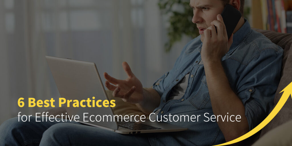 6 Best Practices for Effective Ecommerce Customer Service