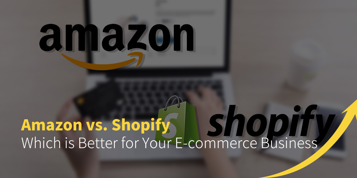 Amazon vs. Shopify: Which is Better for Your E-commerce Business
