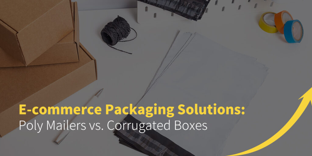 E-commerce Packaging Solutions: Poly Mailers vs. Corrugated Boxes