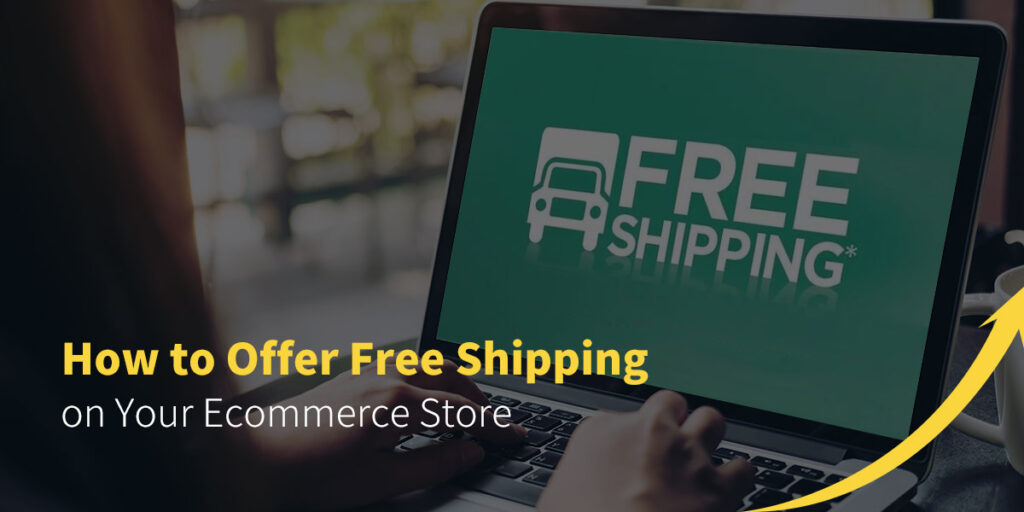 How to Offer Free Shipping on Your Ecommerce Store