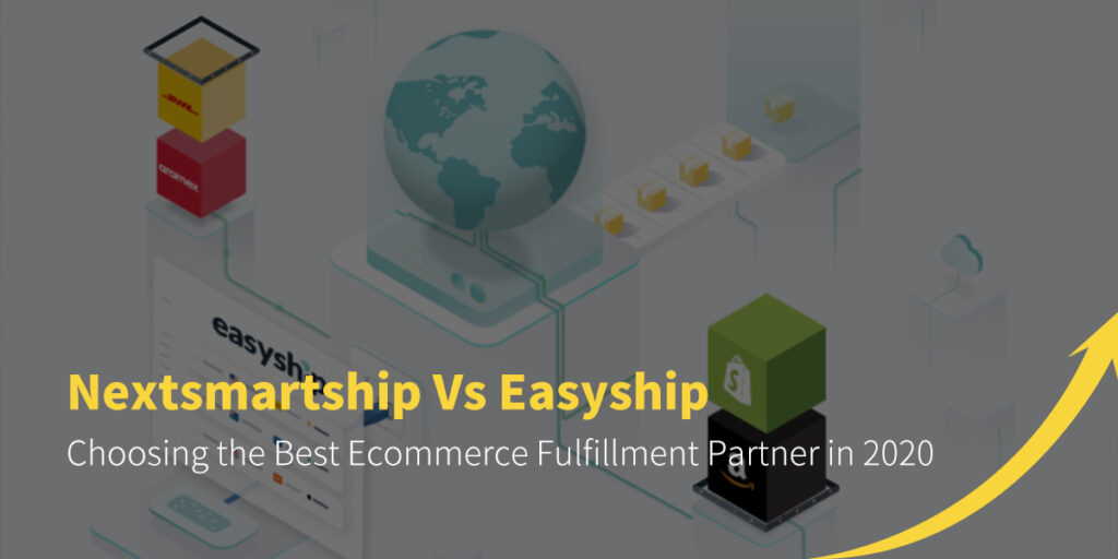 Nextsmartship Vs Easyship: Choosing the Best Ecommerce Fulfillment Partner in 2020