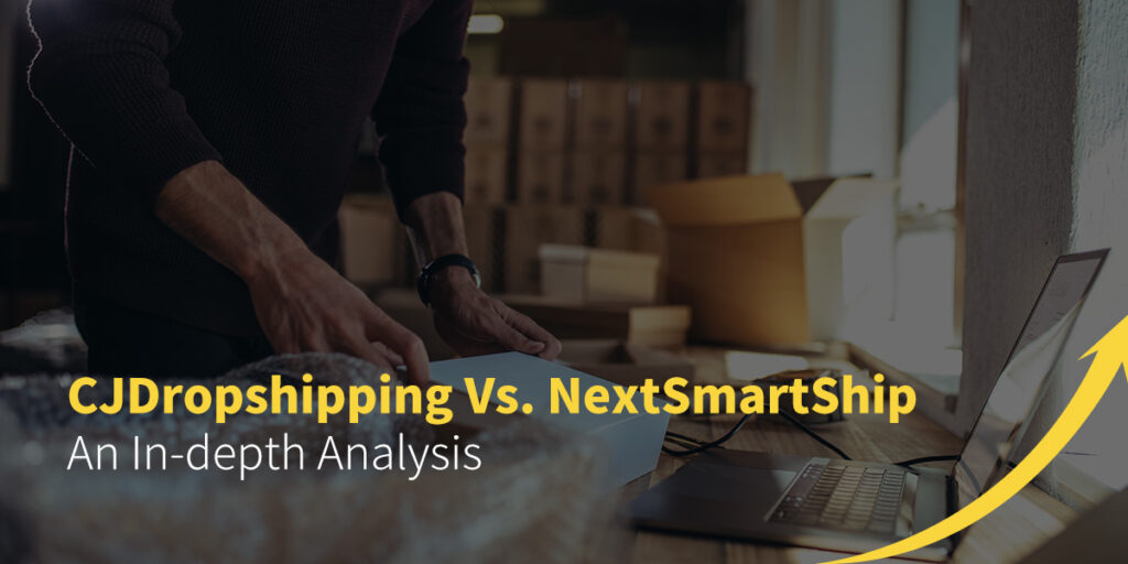 CJDropshipping Vs. NextSmartShip: An In-depth Analysis