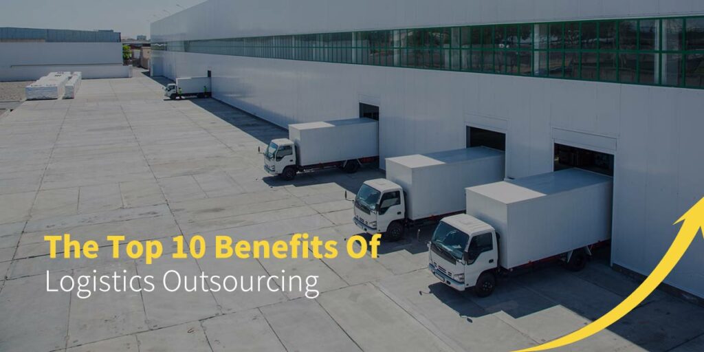 The Top 10 Benefits Of Logistics Outsourcing