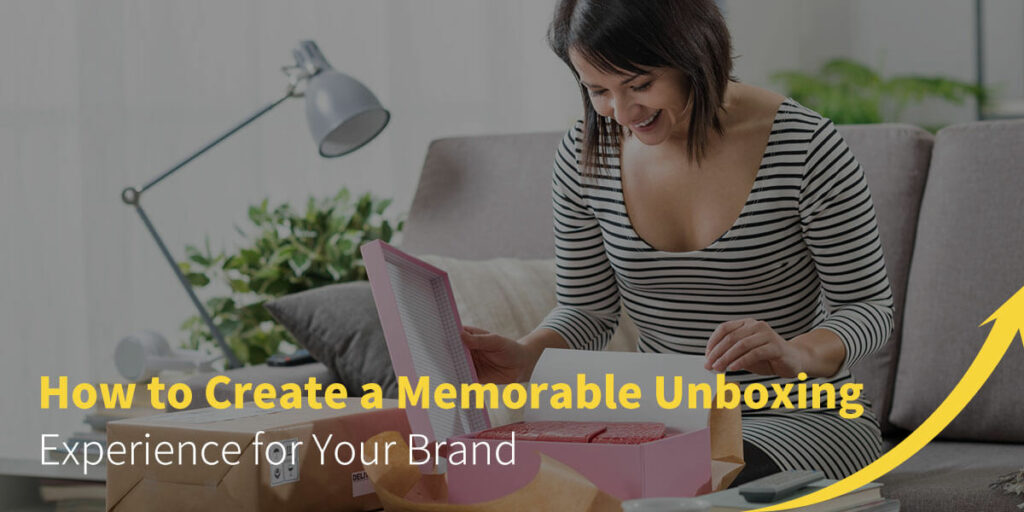 Create a Memorable Unboxing Experience