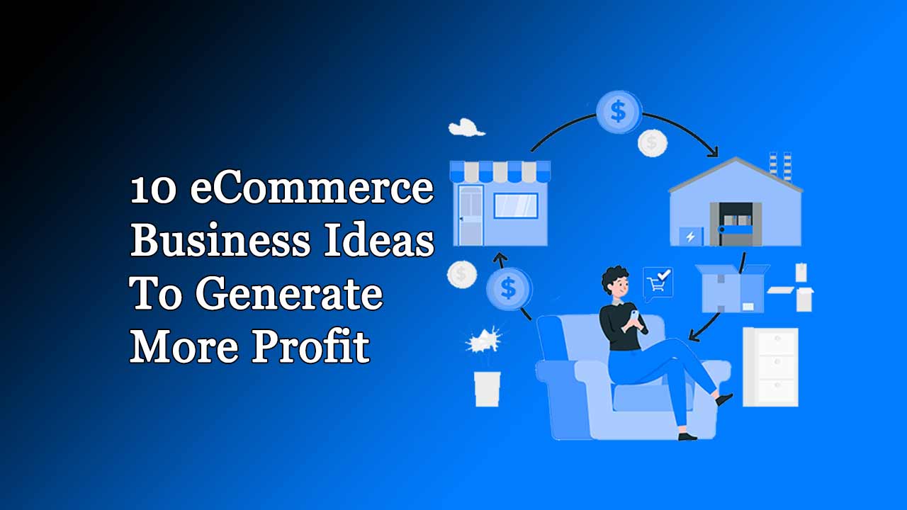 10 E-commerce Business Ideas