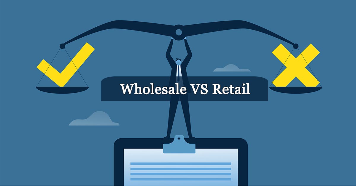 Wholesale VS Retail Pros and Cons