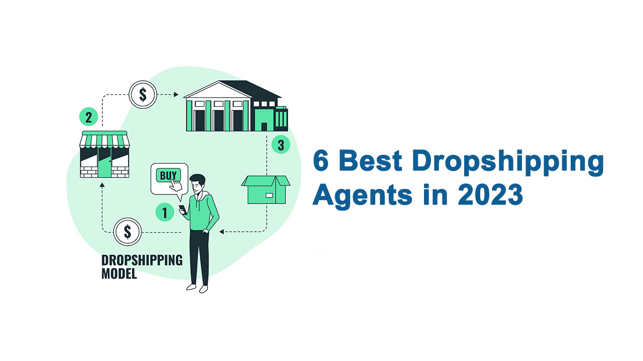6 Best Dropshipping Agents You Should Know in 2023