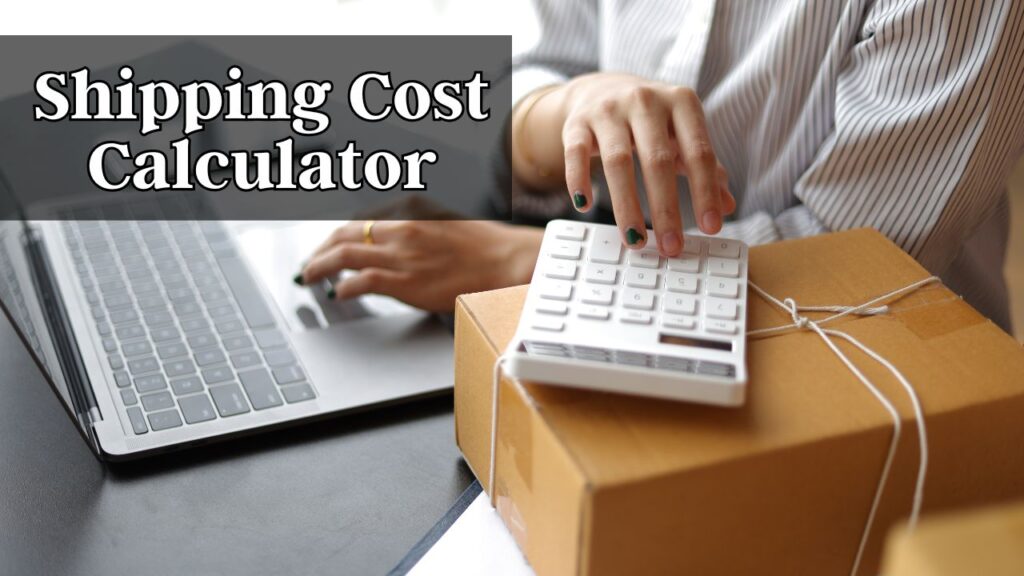 shipping cost calculator – estimate your total delivery costs 
