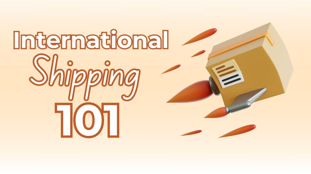 international shipping 101 terms, costs, and carriers