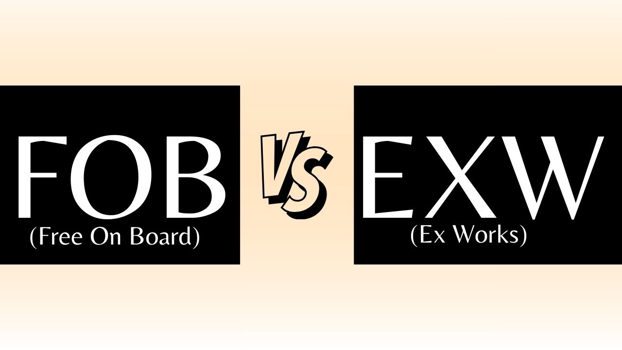 FOB vs. EXW Which Incoterm is Best for Importers