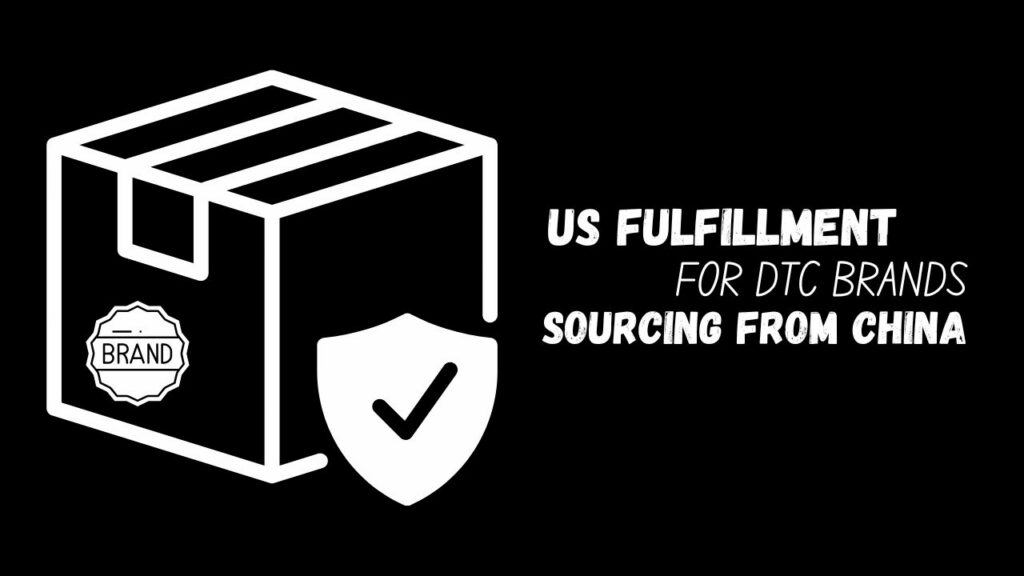 us fulfillment for dtc brands sourcing from china