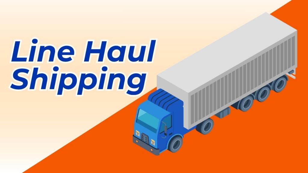 line haul shipping what it is, how it works, and why it matters