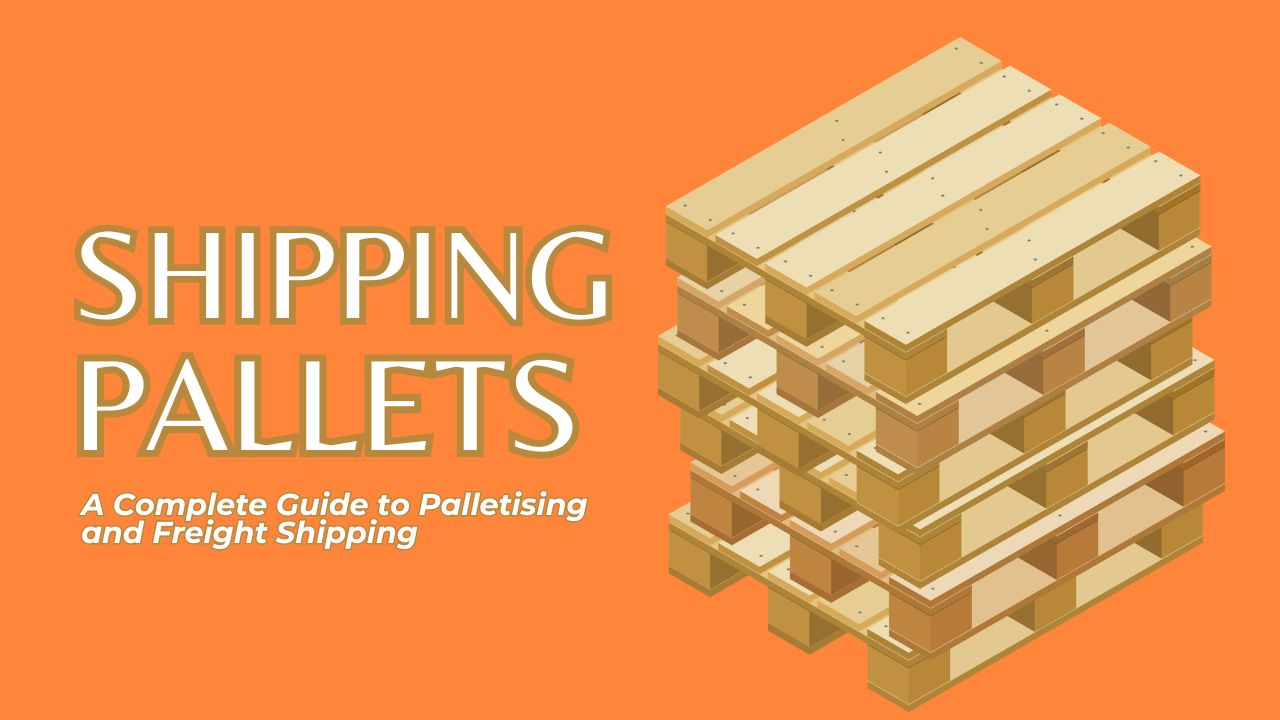 shipping pallets a complete guide to palletising and freight shipping